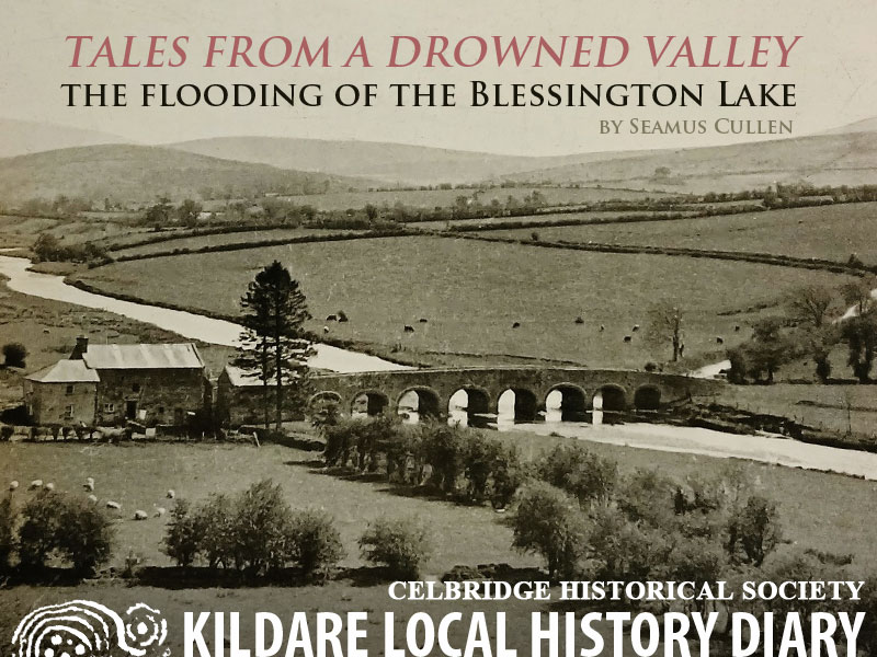 Tales from a drowned valley - the flooding of the Blessington Lake
